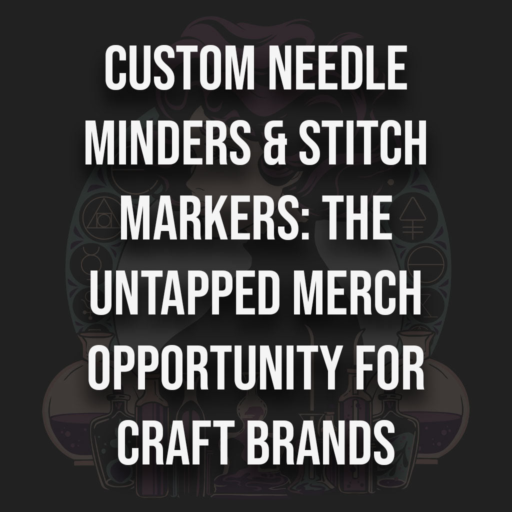 Custom Needle Minders & Stitch Markers: The Untapped Merch Opportunity for Craft Brands - Alchemy Merch
